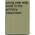 Using New Web Tools In The Primary Classroom