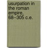 Usurpation In The Roman Empire, 68--305 C.E. door Tristan S. Taylor