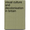Visual Culture And Decolonisation In Britain door Simon Faulkner