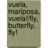 Vuela, Mariposa, Vuela!/fly, Butterfly, Fly!