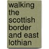 Walking The Scottish Border And East Lothian