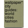 Wallpaper* City Guides: World Cities Fashion by Wallpaper* Group