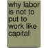 Why Labor Is Not To Put To Work Like Capital