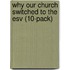 Why Our Church Switched To The Esv (10-Pack)