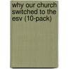 Why Our Church Switched To The Esv (10-Pack) by Kevin DeYoung
