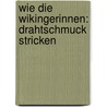Wie Die Wikingerinnen: Drahtschmuck Stricken by Gabriele Kister-Schuler
