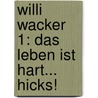 Willi Wacker 1: Das Leben ist hart... hicks! door Reg Smythe
