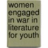 Women Engaged In War In Literature For Youth