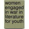 Women Engaged In War In Literature For Youth door Hilary S. Crew