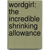 Wordgirl: The Incredible Shrinking Allowance door Chris Karwowski