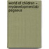 World of Children + Mydevelopmentlab Pegasus