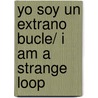 Yo soy un extrano bucle/ I Am a Strange Loop door Douglas R. Hofstadter
