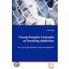 Young People's Concepts Of Smoking Addiction door Calvin Wang