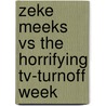 Zeke Meeks Vs The Horrifying Tv-Turnoff Week door D.L. Green