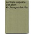 Zentrale Aspekte Der Alten Kirchengeschichte