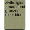 Zivilreligion - Moral Und Grenzen Einer Idee door Christian Bächer