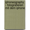 iPhoneography - Fotografieren mit dem iPhone by Stephanie Roberts