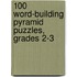 100 Word-Building Pyramid Puzzles, Grades 2-3
