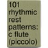101 Rhythmic Rest Patterns: C Flute (Piccolo)