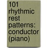 101 Rhythmic Rest Patterns: Conductor (Piano) door Grover Yaus