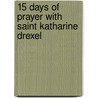 15 Days of Prayer with Saint Katharine Drexel door Leo Luke Marcello