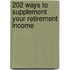 202 Ways To Supplement Your Retirement Income