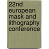 22Nd European Mask And Lithography Conference door Uwe F.W. Behringer