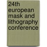 24Th European Mask And Lithography Conference door Uwe F.W. Behringer