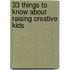 33 Things to Know About Raising Creative Kids