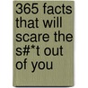 365 Facts That Will Scare The S#*T Out Of You door Cary McNeal