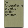 52 Fotografische Projekte - Edition ProfiFoto door Kevin Meredith