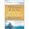 7 Things to Do When the Doctor Says Incurable door Jerry Jutras