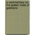 A Commentary On The Jewish Roots Of Galatians