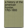 A History of the American Frontier, 1763-1893 door Frederic L. Paxson