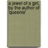 A Jewel Of A Girl, By The Author Of 'Queenie'