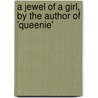 A Jewel Of A Girl, By The Author Of 'Queenie' door Maria Henrietta De La Cherois-Crommelin