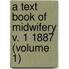 A Text Book Of Midwifery V. 1 1887 (Volume 1) door Otto Spiegelberg