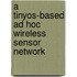 A Tinyos-Based Ad Hoc Wireless Sensor Network