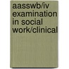 Aasswb/iv Examination In Social Work/clinical door Onbekend