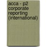 Acca - P2 Corporate Reporting (International) by Bpp Learning Media