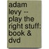Adam Levy -- Play The Right Stuff: Book & Dvd