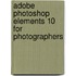 Adobe Photoshop Elements 10 For Photographers