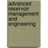 Advanced Reservoir Management And Engineering by Tarek Ahmed