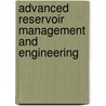 Advanced Reservoir Management And Engineering door Tarek Ahmed