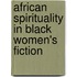 African Spirituality In Black Women's Fiction