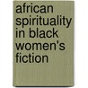 African Spirituality In Black Women's Fiction door Elizabeth J. West