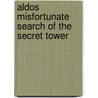 Aldos Misfortunate Search of the Secret Tower by Linda Kostura