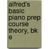 Alfred's Basic Piano Prep Course Theory, Bk E