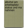 Alkohol Am Arbeitsplatz: Status Und Ma Nahmen door Oliver Ulrich