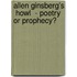 Allen Ginsberg's  Howl  - Poetry Or Prophecy?
